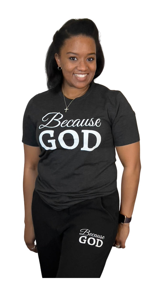 Charcoal Gray Because God Shirt