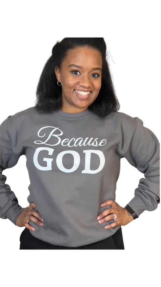 gray Because God Crew Neck Sweatshirt
